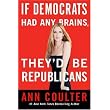 If Democrats Had Any Brains, They'd Be Republicans ~ Ann Coulter