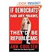 If Democrats Had Any Brains, They'd Be Republicans