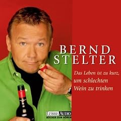 Das Leben ist zu kurz, um schlechten Wein zu trinken: Autorisierte gek�rzte Romanfassung