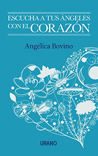 Escucha a tus ángeles con el corazón (Spanish Edition)