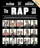 The Rap Year Book: The Most Important Rap Song From Every Year Since 1979, Discussed, Debated, and Deconstructed