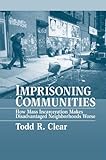 Imprisoning Communities: How Mass Incarceration Makes Disadvantaged Neighborhoods Worse (Studies in Crime and Public Policy)