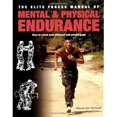 The Elite Forces Manual of Mental & Physical Endurance: How to Reach Your Physical and Mental Peak