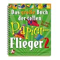 Das gro�e Buch der tollen Papierflieger 2