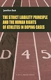 The Strict Liability Principles and the Human Rights of Athletes in Doping Cases