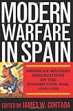 Modern Warfare in Spain: American Military Observations on the Spanish Civil War, 1936-1939