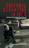 Cultural cleansing in Iraq : why museums were looted, libraries burned and academics murdered