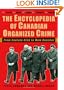 The Encyclopedia of Canadian Organized Crime: From Captain Kidd to Mom Boucher