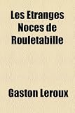 Les Etranges Noces de Rouletabille (French Edition)