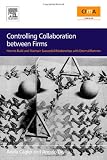 Controlling Collaboration between Firms: How to build and Maintain Successful Relationships with External Partners