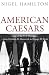 American Caesars: Lives of the US Presidents, from Franklin D. Roosevelt to George W. Bush