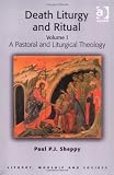 Death, Liturgy and Ritual: A Pastoral and Liturgical Theology v. 1 (Liturgy, Worship & Society Series)