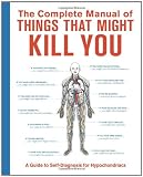 The Complete Manual of Things That Might Kill You: A Guide to Self-Diagnosis for Hypochondriacs