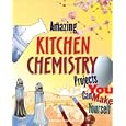 Amazing Kitchen Chemistry Projects You Can Build Yourself (Build It Yourself series) by Cynthia Light Brown