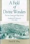 A Field of Divine Wonders: The New Divinity and Village Revivals in Northwestern Connecticut 1792-1822 (The Kenneth Scott Latourette Prize in Religi)