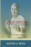 Stanley Ketchel: A Life of Triumph and Prophecy