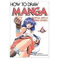 How To Draw Manga Volume 6: Martial Arts and Combat Sports v. 6 (How to Draw Manga (Graphic-Sha Numbered))