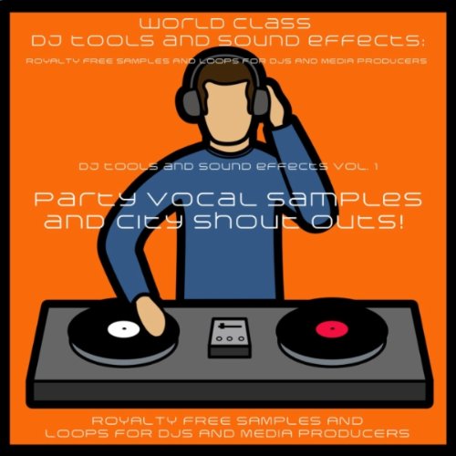 DJ Tools and Sound Effects Vol. 1 – Party Vocal Samples and City Shout Outs!