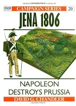 Jena 1806: Napoleon Destroys Prussia (Praeger Illustrated Military History)