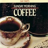 Day Parts: Sunday Morning Coffee