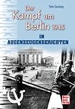 Der Kampf um Berlin 1945 in Augenzeugenberichten