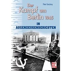 Der Kampf um Berlin 1945 in Augenzeugenberichten