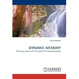 DYNAMIC MEMORY: The long poem and the poetics of autobiographyby Joyce Hodgson