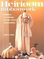 Heirloom Ribbonwork: Ribbon Creations for the Next Generation