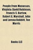 People from Manassas, Virginia: David Robinson, Francis S. Bartow, Robert G. Marshall, John and Lorena Bobbitt, Tee Morris-