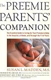 The Preemie Parents Companion: The Essential Guide to Caring for Your Premature Baby in the Hospital, at Home, and Through the First Years (Non)