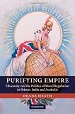 Purifying empire : obscenity and the politics of moral regulation in Britain, India and Australia
