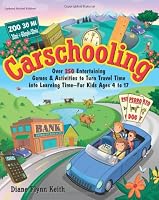 Carschooling: Over 350 Entertaining Games & Activities to Turn Travel Time into Learning Time - For Kids Ages 4 to 17