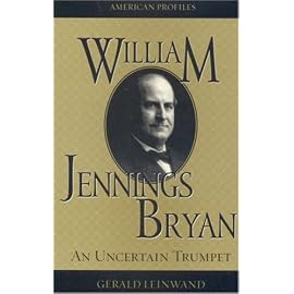 William Jennings Bryan: An Uncertain Trumpet (American Profiles)