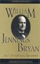 William Jennings Bryan: An Uncertain Trumpet