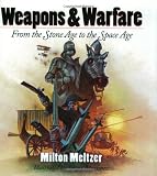 Weapons & Warfare: From the Stone Age to the Space Age