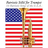 Patriotic Solos for Trumpet: 10 Patriotic Songs of the U.S.A.von "Uncle Sam"