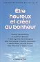 Etre heureux et cr�er du bonheur
