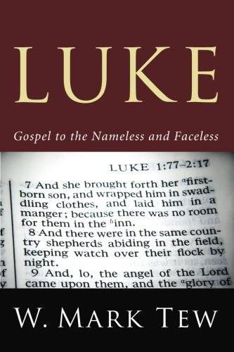 Luke: Gospel to the Nameless and Faceless, by W. Mark Tew