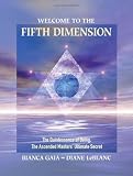 Welcome to the Fifth Dimension: The Quintessence of Being, the Ascended Masters Ultimate Secret