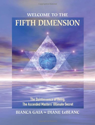Welcome to the Fifth Dimension: The Quintessence of Being, the Ascended Masters