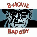 B-Movie Bad Guy