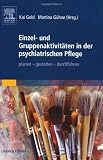 Einzel- und Gruppenaktivitäten in der psychiatrischen Pflege: planen - gestalten - durchführen
