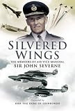 Review Pen & Sword Aviation  / Silvered Wings: The Memoirs of Air Vice-Marshal Sir John Severne KCVO OBE AFC DL: The Memoirs of Air Vice-Marshal Sir John Severne KCVO OBE AFC DL