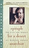 Epitaph For A Desert Anarchist: The Life And Legacy Of Edward Abbey