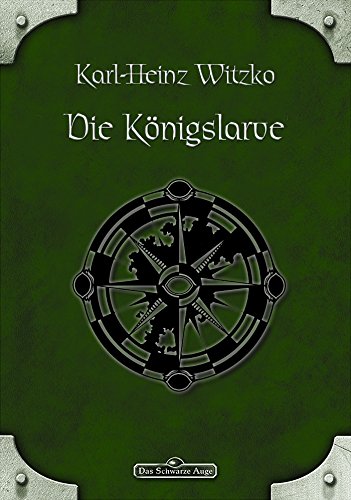 DSA 47: Die Königslarve: Das Schwarze Auge Roman Nr. 47 (German Edition)