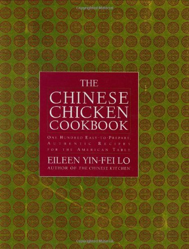 The Chinese Chicken Cookbook: 100 Easy-to-Prepare, Authentic Recipes for the American Table
