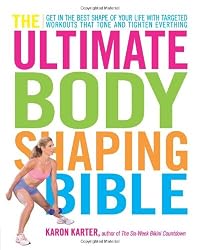 The Ultimate Body Shaping Bible: Get in the Best Shape of Your Life with Targeted Workouts That Tone and Tighten Everything