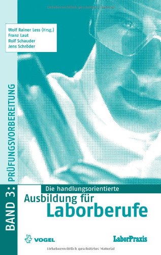 Vogel Business Media Die handlungsorientierte Ausbildung f&uuml;r Laborberufe 3: Stoffwiederholung und Pr&uuml;fungsvorbereitung