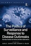 The politics of surveillance and response to disease outbreaks : the new frontier for states and non-state actors