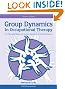 Group Dynamics in Occupational Therapy: The Theoretical Basis and Practice Application of Group Intervention